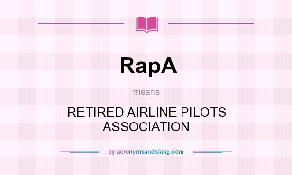 What does RapA mean? It stands for RETIRED AIRLINE PILOTS ASSOCIATION