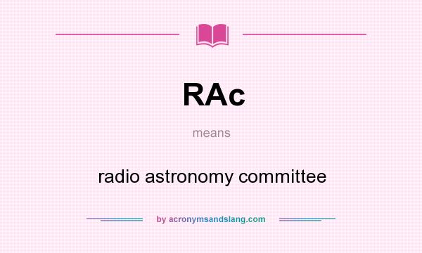 What does RAc mean? It stands for radio astronomy committee