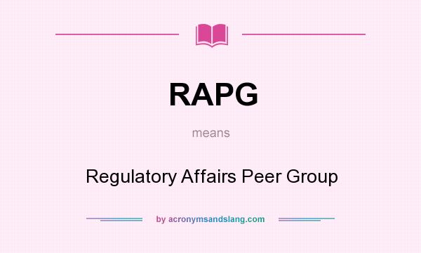 What does RAPG mean? It stands for Regulatory Affairs Peer Group