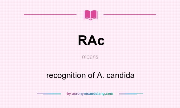 What does RAc mean? It stands for recognition of A. candida
