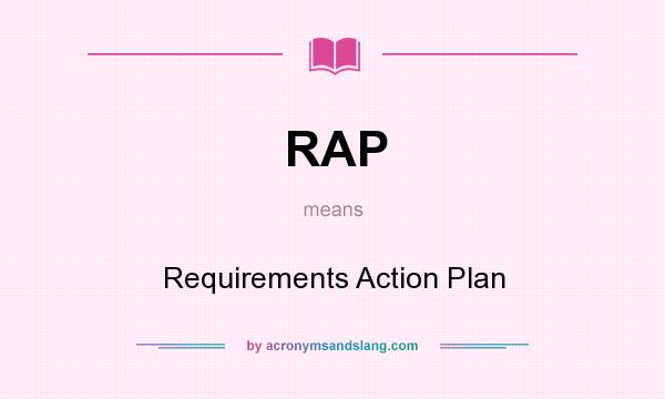 What does RAP mean? It stands for Requirements Action Plan