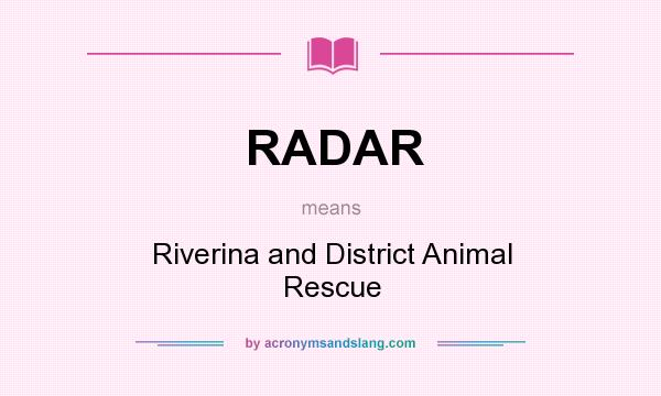 What does RADAR mean? It stands for Riverina and District Animal Rescue
