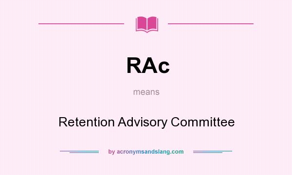 What does RAc mean? It stands for Retention Advisory Committee