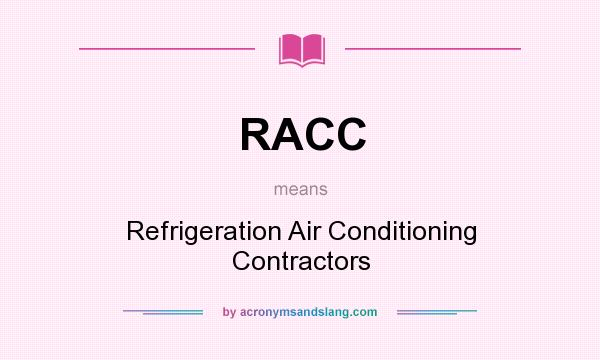 What does RACC mean? It stands for Refrigeration Air Conditioning Contractors
