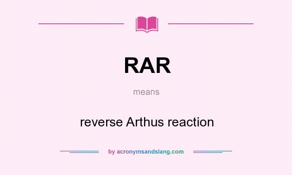 What does RAR mean? It stands for reverse Arthus reaction
