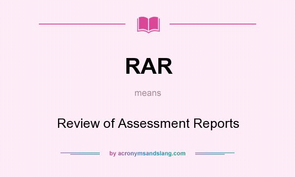 What does RAR mean? It stands for Review of Assessment Reports