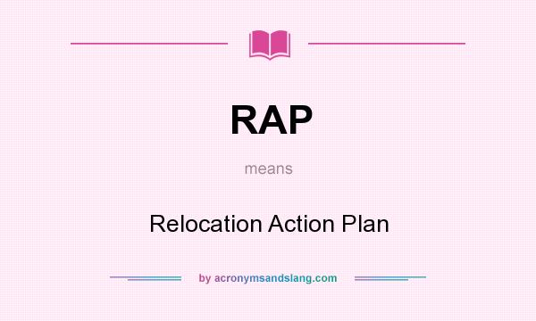 What does RAP mean? It stands for Relocation Action Plan