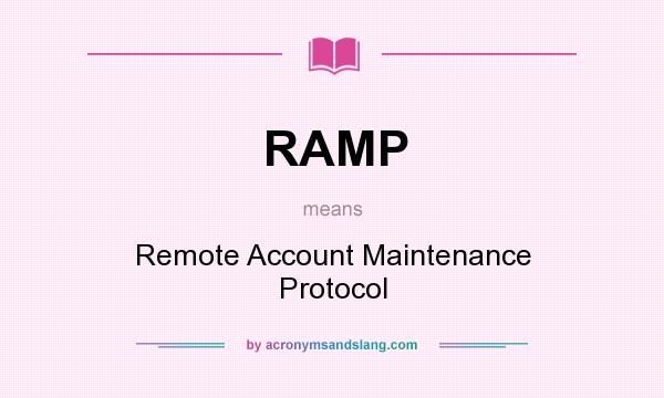 What does RAMP mean? It stands for Remote Account Maintenance Protocol