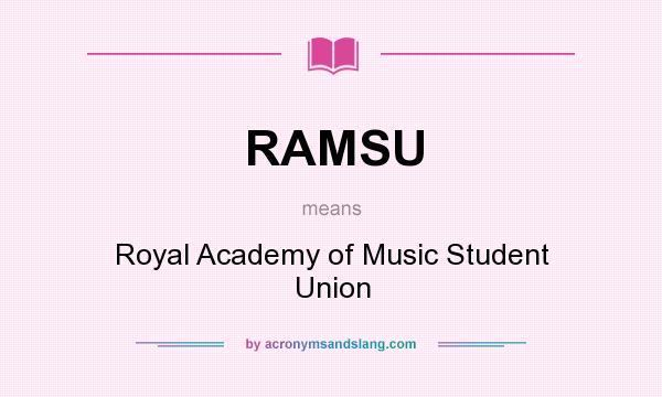 What does RAMSU mean? It stands for Royal Academy of Music Student Union