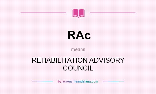 What does RAc mean? It stands for REHABILITATION ADVISORY COUNCIL