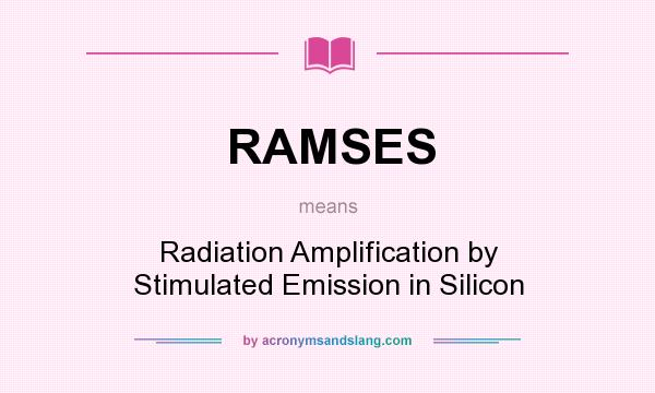 What does RAMSES mean? It stands for Radiation Amplification by Stimulated Emission in Silicon