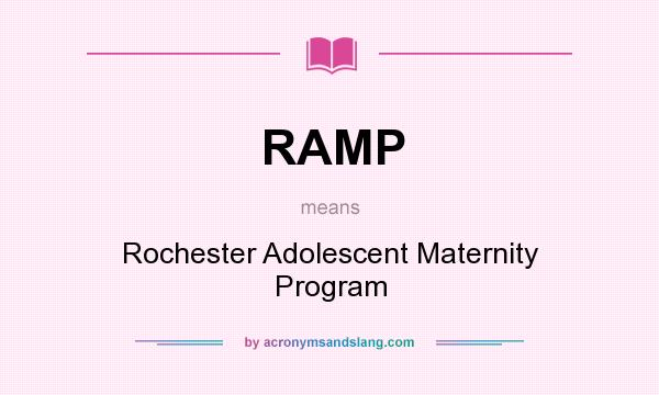 What does RAMP mean? It stands for Rochester Adolescent Maternity Program