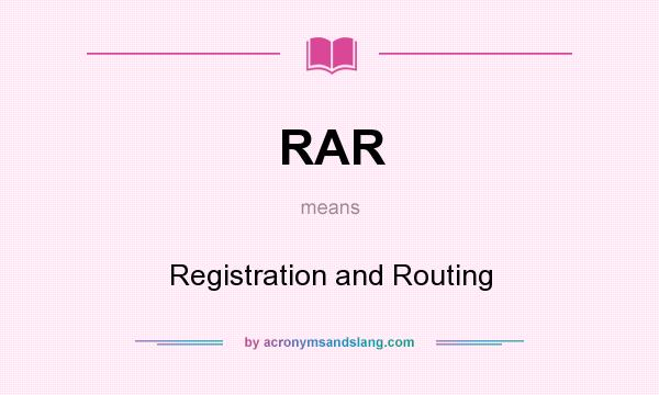 What does RAR mean? It stands for Registration and Routing