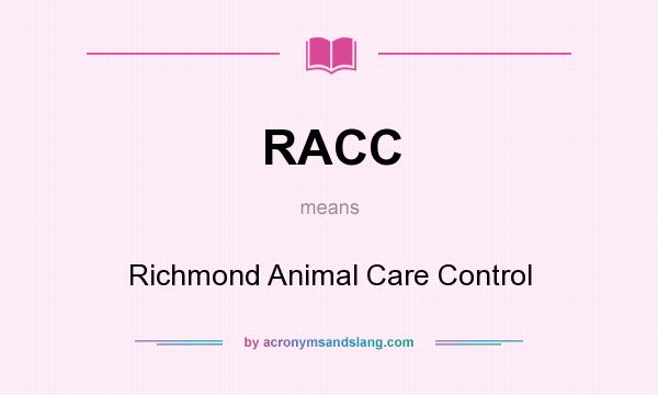 What does RACC mean? It stands for Richmond Animal Care Control