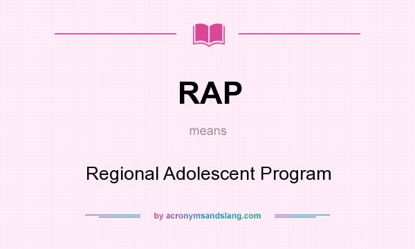 What does RAP mean? It stands for Regional Adolescent Program