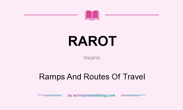 What does RAROT mean? It stands for Ramps And Routes Of Travel