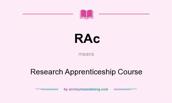What does RAc mean? It stands for Research Apprenticeship Course