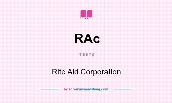 What does RAc mean? It stands for Rite Aid Corporation