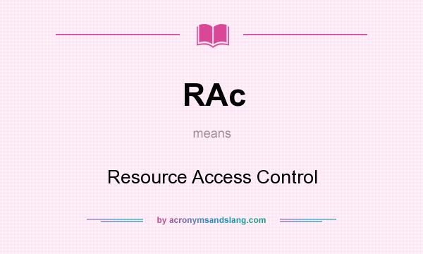 What does RAc mean? It stands for Resource Access Control