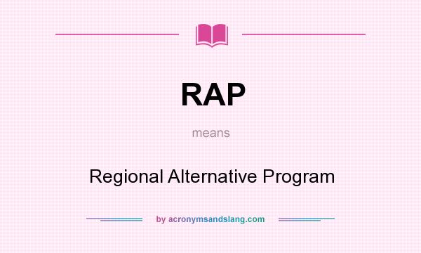 What does RAP mean? It stands for Regional Alternative Program