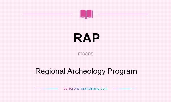 What does RAP mean? It stands for Regional Archeology Program