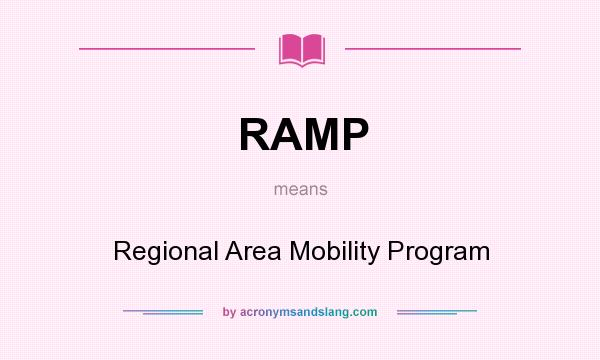 What does RAMP mean? It stands for Regional Area Mobility Program