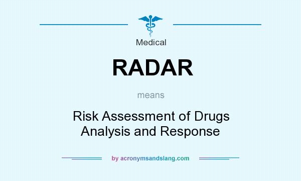 What does RADAR mean? It stands for Risk Assessment of Drugs Analysis and Response