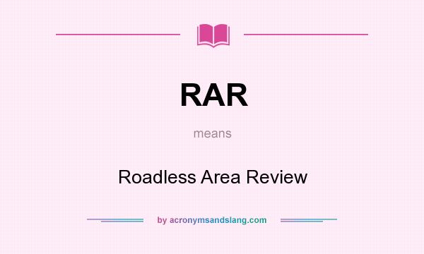 What does RAR mean? It stands for Roadless Area Review