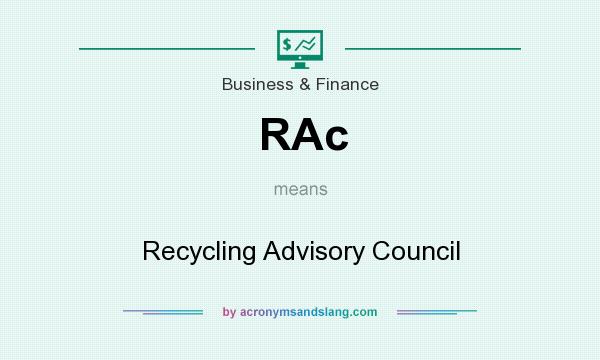 What does RAc mean? It stands for Recycling Advisory Council
