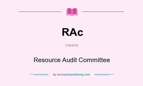 What does RAc mean? It stands for Resource Audit Committee