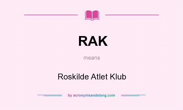 What does RAK mean? It stands for Roskilde Atlet Klub