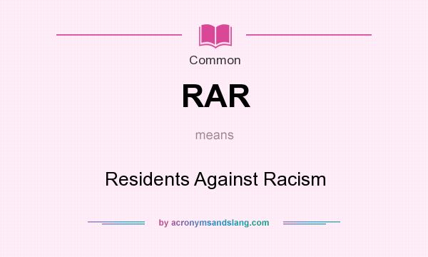What does RAR mean? It stands for Residents Against Racism