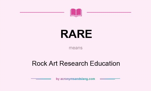 What does RARE mean? It stands for Rock Art Research Education