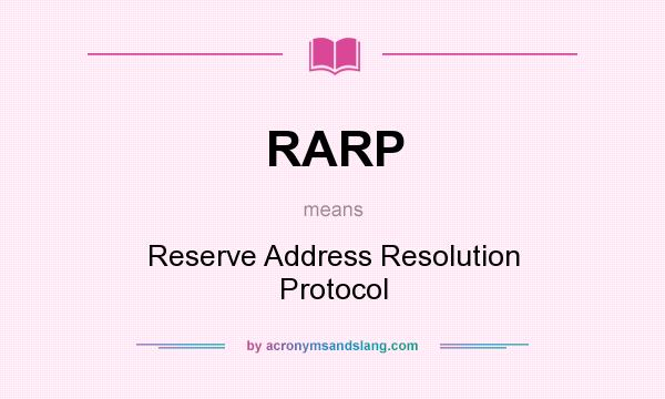 What does RARP mean? It stands for Reserve Address Resolution Protocol