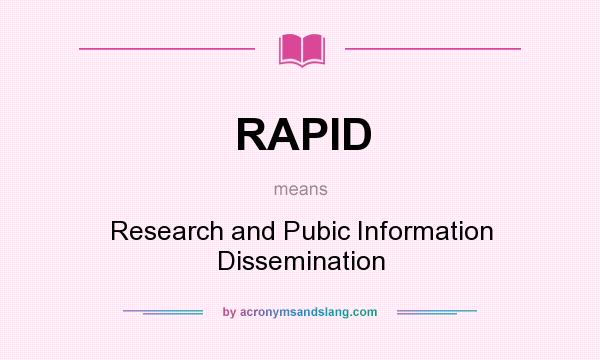 What does RAPID mean? It stands for Research and Pubic Information Dissemination