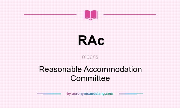 What does RAc mean? It stands for Reasonable Accommodation Committee