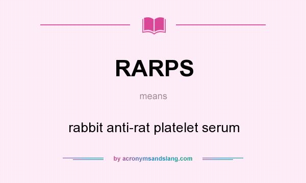 What does RARPS mean? It stands for rabbit anti-rat platelet serum