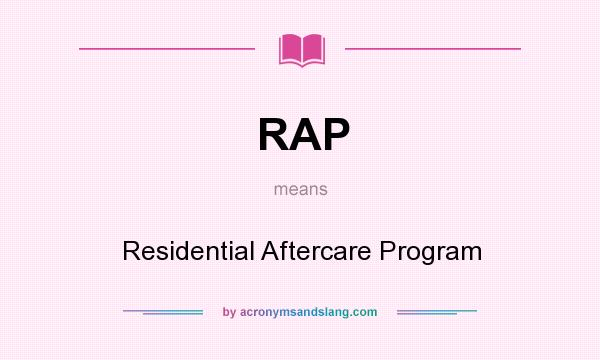 What does RAP mean? It stands for Residential Aftercare Program