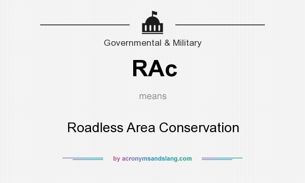 What does RAc mean? It stands for Roadless Area Conservation