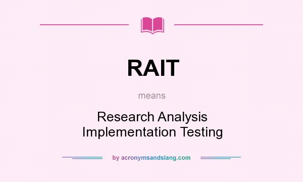What does RAIT mean? It stands for Research Analysis Implementation Testing