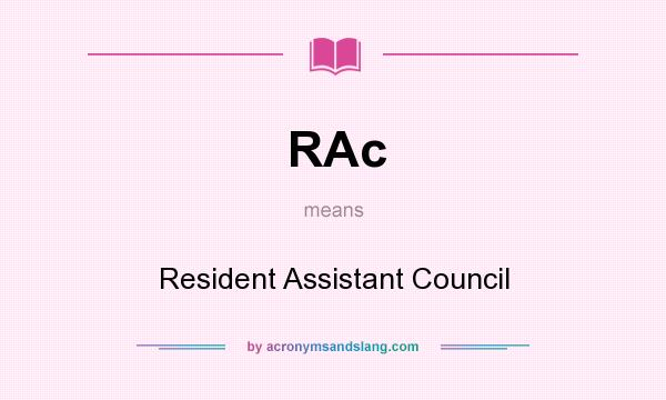 What does RAc mean? It stands for Resident Assistant Council