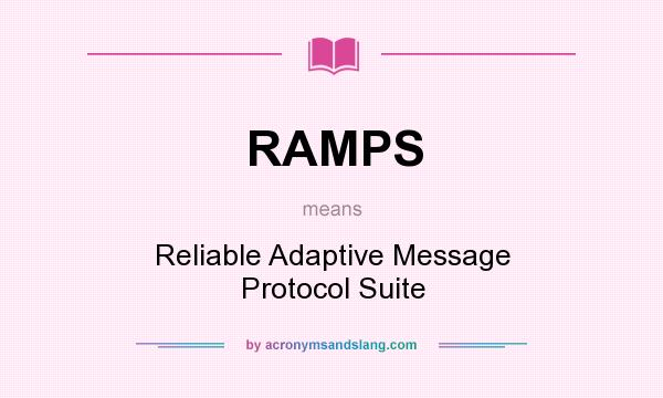 What does RAMPS mean? It stands for Reliable Adaptive Message Protocol Suite