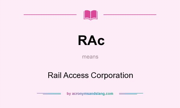 What does RAc mean? It stands for Rail Access Corporation