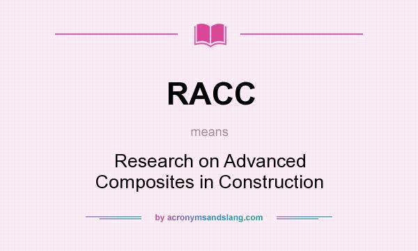 What does RACC mean? It stands for Research on Advanced Composites in Construction