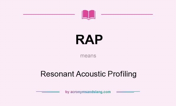 What does RAP mean? It stands for Resonant Acoustic Profiling