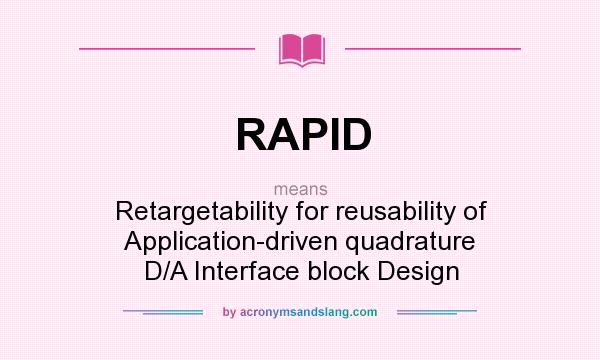 What does RAPID mean? It stands for Retargetability for reusability of Application-driven quadrature D/A Interface block Design