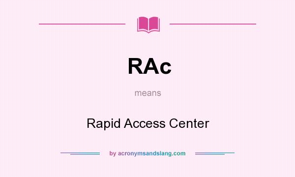 What does RAc mean? It stands for Rapid Access Center