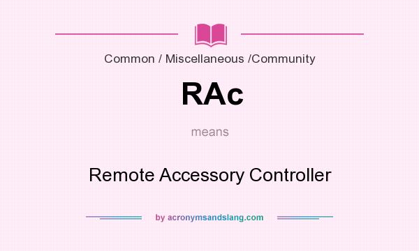 What does RAc mean? It stands for Remote Accessory Controller