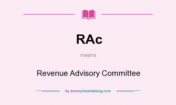 What does RAc mean? It stands for Revenue Advisory Committee