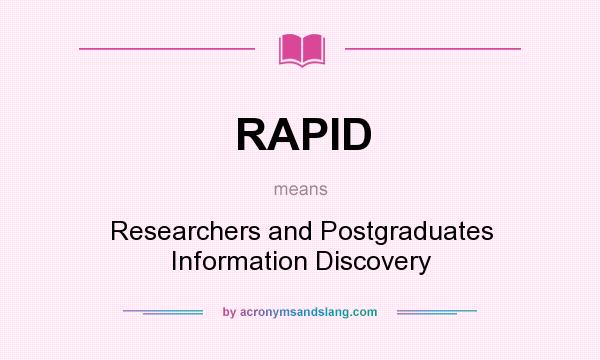 What does RAPID mean? It stands for Researchers and Postgraduates Information Discovery